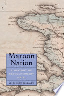 Maroon nation : a history of revolutionary Haiti /
