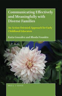 Communicating effectively and meaningfully with diverse families : an action oriented approach for early childhood educators /
