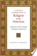 A critical introduction to religion in the Americas : bridging the liberation theology and religious studies divide /