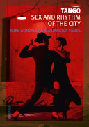 Tango : sex and rhythm of the city /