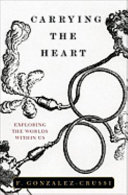 Carrying the heart : exploring the worlds within us /