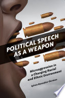 Political speech as a weapon : microaggression in a changing racial and ethnic environment /