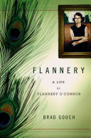 Flannery : a life of Flannery O'Connor /