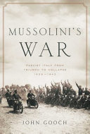 Mussolini's war : Fascist Italy from triumph to collapse, 1935-1943 /
