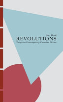 Revolutions : essays on contemporary Canadian fiction /