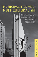 Municipalities and multiculturalism : the politics of immigration in Toronto and Vancouver /