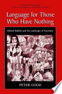 Language for those who have nothing : Mikhail Bakhtin and the landscape of psychiatry /