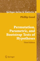 Permutation, parametric and bootstrap tests of hypotheses /