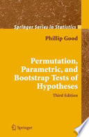 Permutation, parametric and bootstrap tests of hypotheses /