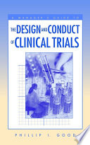 A manager's guide to the design and conduct of clinical trials /