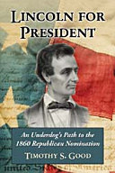 Lincoln for president : an underdog's path to the 1860 Republican nomination /