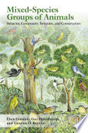 Mixed-species groups of animals : behavior, community structure, and conservation /