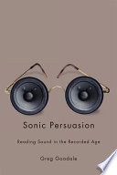 Sonic persuasion : reading sound in the recorded age /