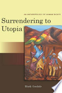 Surrendering to utopia : an anthropology of human rights /