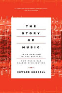 The story of music : from Babylon to the Beatles : how music has shaped civilization /