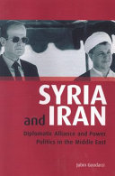 Syria and Iran : diplomatic alliance and power politics in the Middle East /