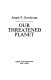 Our threatened planet /