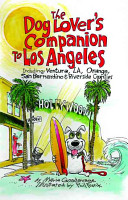 The dog lover's companion to Los Angeles : [including Ventura, L.A., Orange, San Bernardino & Riverside Counties] /