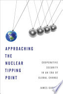 Approaching the nuclear tipping point : cooperative security in an era of global change /