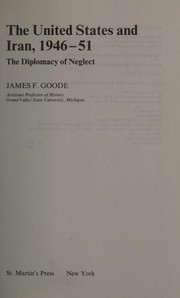 The United States and Iran, 1946-51 : the diplomacy of neglect /