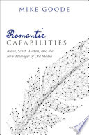 Romantic capabilities  : Blake, Scott, Austen, and the new messages of old media /