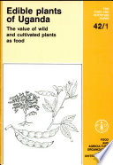 Edible plants of Uganda : the value of wild and cultivated plants as food /