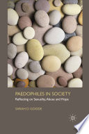 Paedophiles in Society : Reflecting on Sexuality, Abuse and Hope /