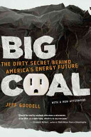 Big coal : the dirty secret behind America's energy future /
