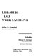 Libraries and work sampling /