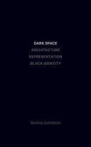 Dark space : architecture, representation, black identity /