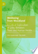 Wellbeing from woodland : a critical exploration of links between trees and human health /