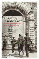 A hard way to make a war : the Italian campaign in the Second World War /