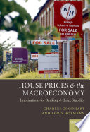 House prices and the macroeconomy : implications for banking and price stability /