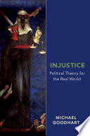 Injustice : political theory for the real world /
