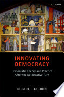 Innovating democracy : democratic theory and practice after the deliberative turn /