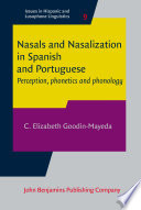 Nasals and nasalization in Spanish and Portuguese : perception, phonetics and phonology /