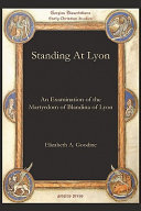 Standing at Lyon : an examination of the martyrdom of Blandina of Lyon /