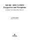 Music education : perspectives and perceptions : including 37 outstanding music educators /