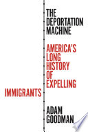 The deportation machine : America's long history of expelling immigrants /