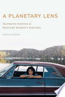 A planetary lens : the photo-poetics of western women's writing /