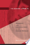 The suicide of Miss Xi : democracy and disenchantment in the Chinese Republic /