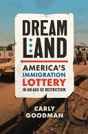 Dreamland : America's immigration lottery in an age of restriction /