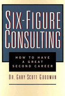 Six-figure consulting : how to have a great second career /