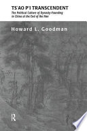 Ts'ao P'i transcendent : the political culture of dynasty-founding in China at the end of the Han /