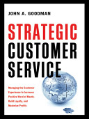 Strategic customer service : managing the customer experience to increase positive word of mouth, build loyalty, and maximize profits /