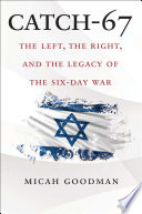 Catch-67 : the left, the right, and the legacy of the six-day war /