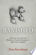 Banished : common law and the rhetoric of social exclusion in early New England /