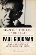 Drawing the line once again : Paul Goodman's anarchist writings.