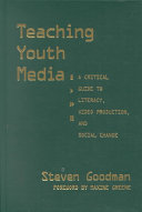 Teaching youth media : a critical guide to literacy, video production, & social change /