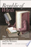 Republic of words : the Atlantic monthly and its writers, 1857-1925 /